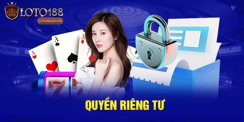 Quyền Riêng Tư Loto188: Cập Nhật Quy Định Mới Tại Loto188 2 Cam kết bảo mật tuyệt đối và quyền riêng tư